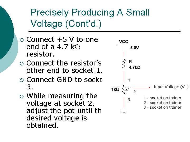 Precisely Producing A Small Voltage (Cont’d. ) ¡ ¡ Connect +5 V to one