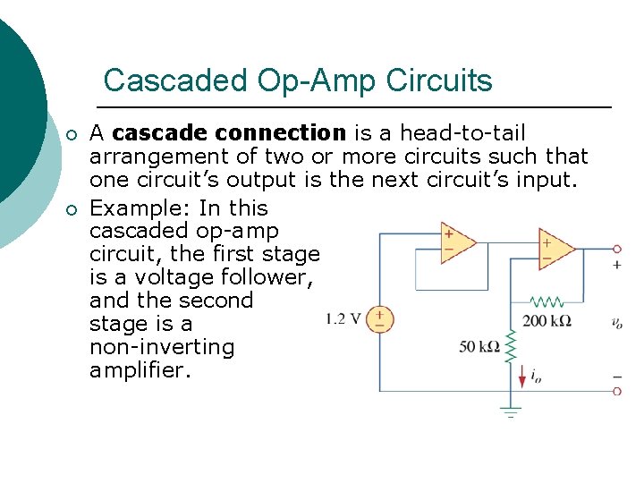 Cascaded Op-Amp Circuits ¡ ¡ A cascade connection is a head-to-tail arrangement of two