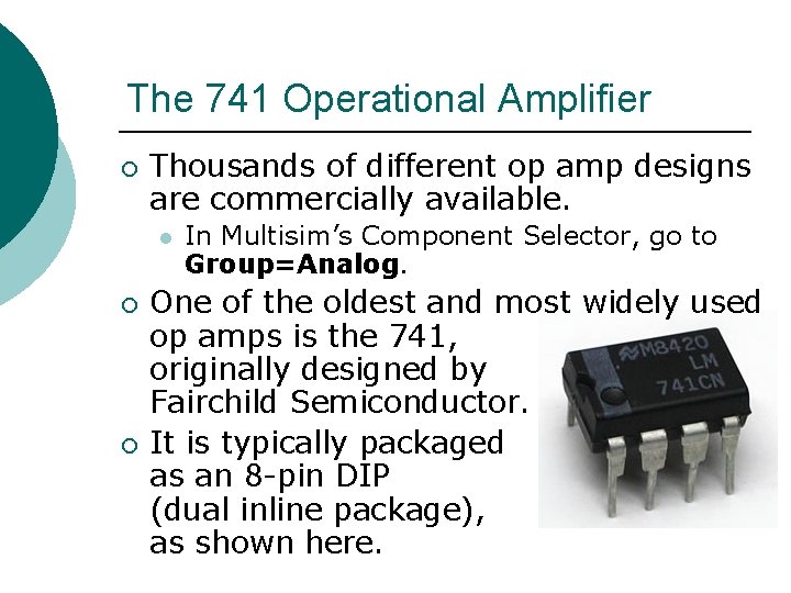 The 741 Operational Amplifier ¡ Thousands of different op amp designs are commercially available.