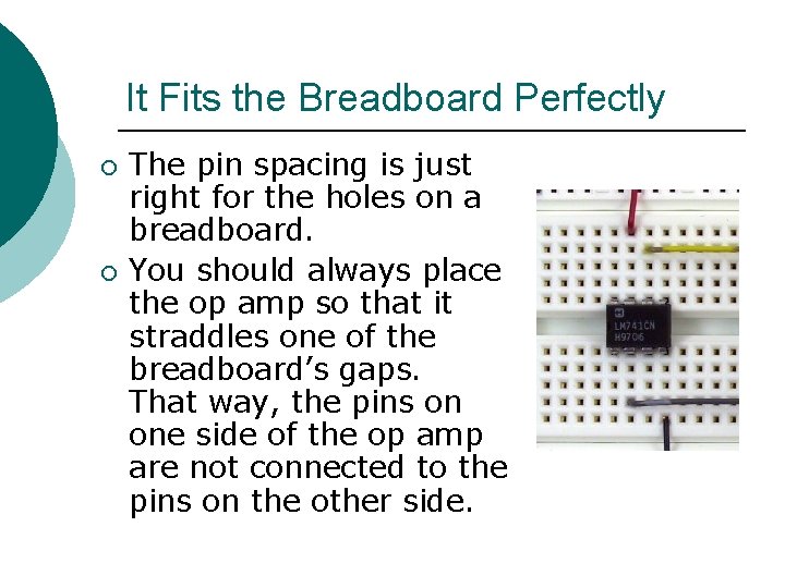 It Fits the Breadboard Perfectly ¡ ¡ The pin spacing is just right for