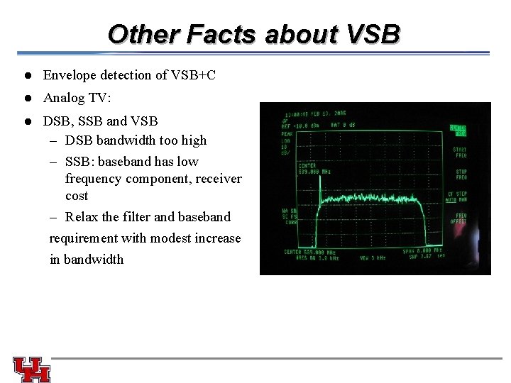 Other Facts about VSB l Envelope detection of VSB+C l Analog TV: DSB, SSB