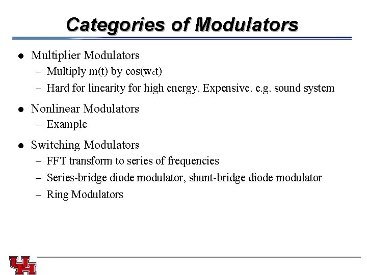 Categories of Modulators l Multiplier Modulators – Multiply m(t) by cos(wct) – Hard for