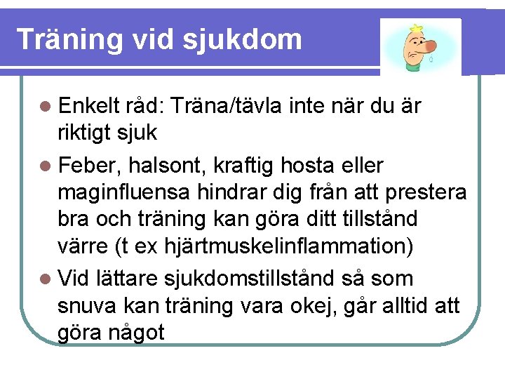 Träning vid sjukdom Enkelt råd: Träna/tävla inte när du är riktigt sjuk Feber, halsont,