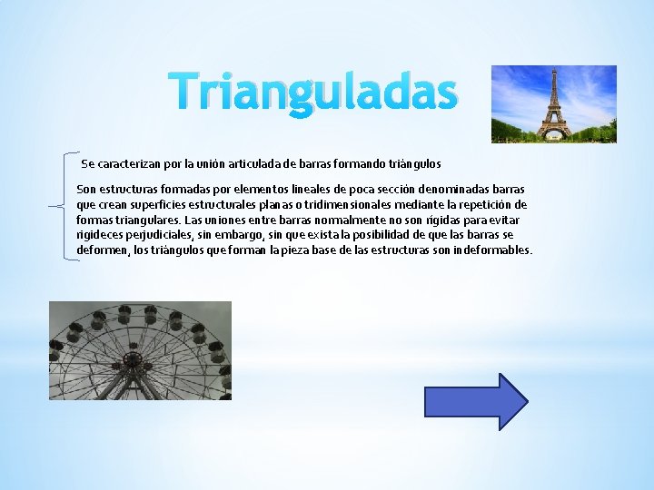 Trianguladas Se caracterizan por la unión articulada de barras formando triángulos Son estructuras formadas