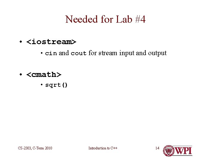 Needed for Lab #4 • <iostream> • cin and cout for stream input and Needed for Lab #4 • <iostream> • cin and cout for stream input and