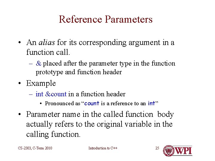 Reference Parameters • An alias for its corresponding argument in a function call. – Reference Parameters • An alias for its corresponding argument in a function call. –