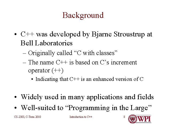 Background • C++ was developed by Bjarne Stroustrup at Bell Laboratories – Originally called Background • C++ was developed by Bjarne Stroustrup at Bell Laboratories – Originally called