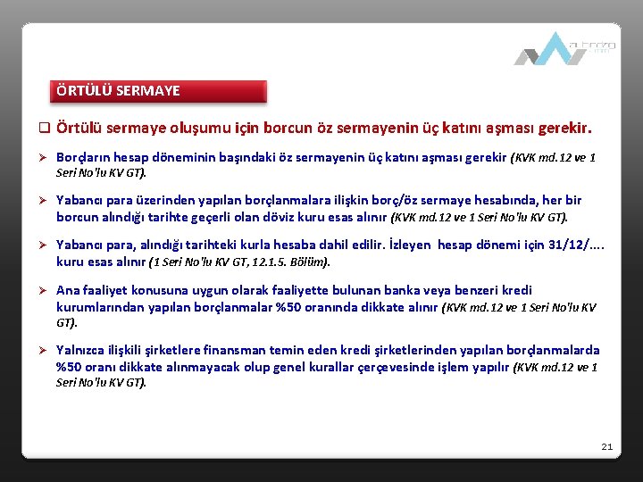 ÖRTÜLÜ SERMAYE q Örtülü sermaye oluşumu için borcun öz sermayenin üç katını aşması gerekir.