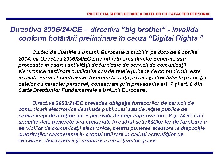 PROTECTIA SI PRELUCRAREA DATELOR CU CARACTER PERSONAL Directiva 2006/24/CE – directiva ”big brother” -