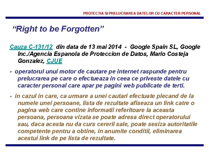 PROTECTIA SI PRELUCRAREA DATELOR CU CARACTER PERSONAL “Right to be Forgotten” Cauza C-131/12 din