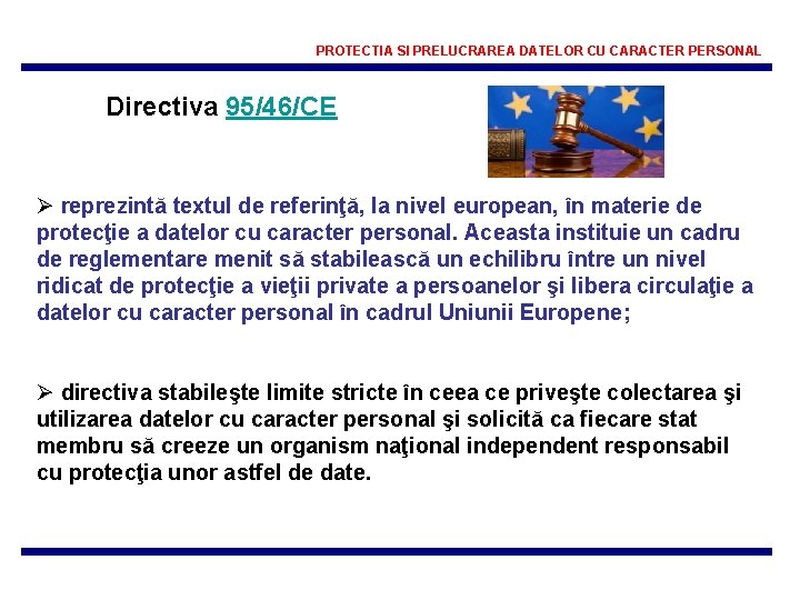 PROTECTIA SI PRELUCRAREA DATELOR CU CARACTER PERSONAL Directiva 95/46/CE Ø reprezintă textul de referinţă,