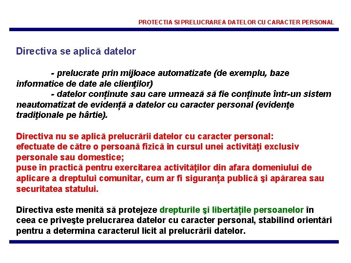 PROTECTIA SI PRELUCRAREA DATELOR CU CARACTER PERSONAL Directiva se aplică datelor - prelucrate prin