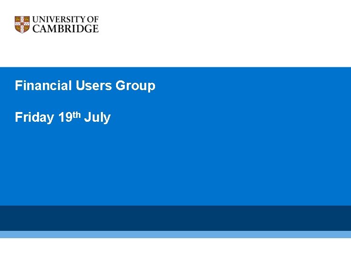 Financial Users Group Friday 19 th July 