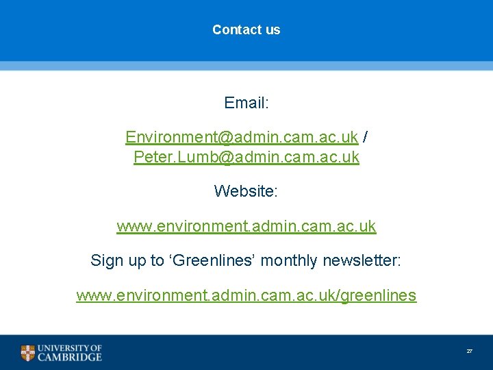 Contact us Email: Environment@admin. cam. ac. uk / Peter. Lumb@admin. cam. ac. uk Website: