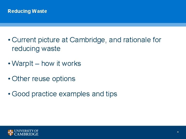 Reducing Waste • Current picture at Cambridge, and rationale for reducing waste • Warp.