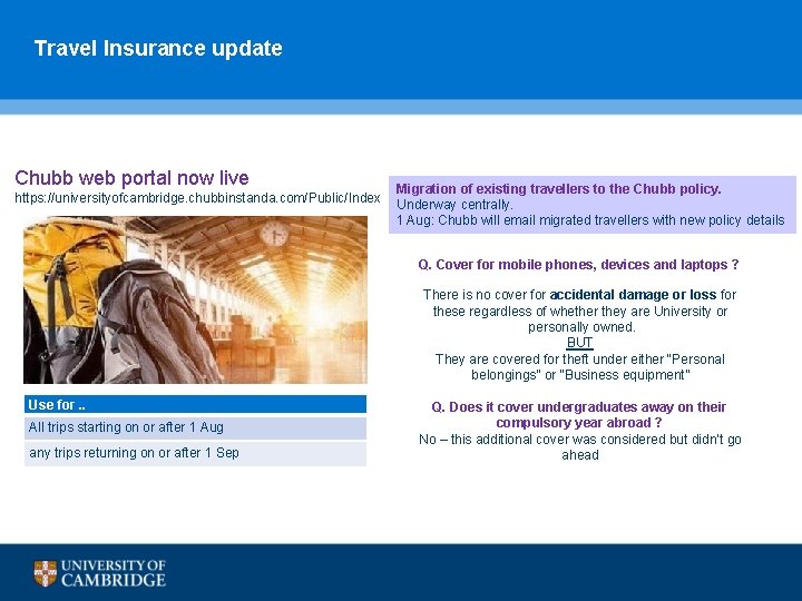 Travel Insurance update Chubb web portal now live https: //universityofcambridge. chubbinstanda. com/Public/Index Migration of