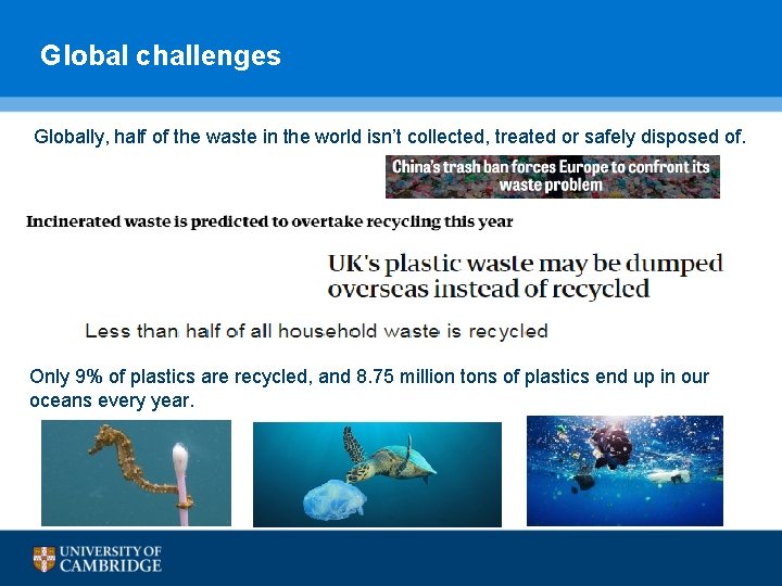 Global challenges Globally, half of the waste in the world isn’t collected, treated or