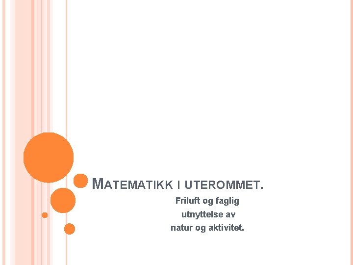 MATEMATIKK I UTEROMMET. Friluft og faglig utnyttelse av natur og aktivitet. 