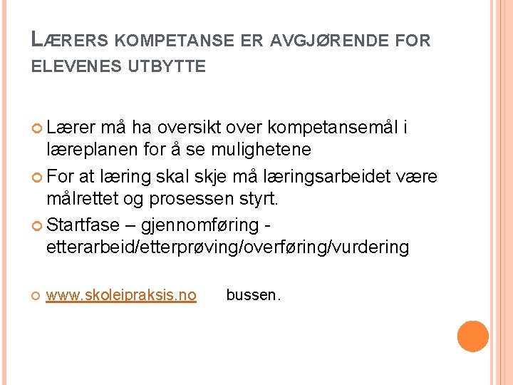 LÆRERS KOMPETANSE ER AVGJØRENDE FOR ELEVENES UTBYTTE Lærer må ha oversikt over kompetansemål i