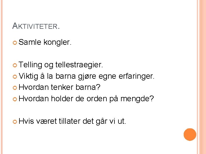AKTIVITETER. Samle kongler. Telling og tellestraegier. Viktig å la barna gjøre egne erfaringer. Hvordan