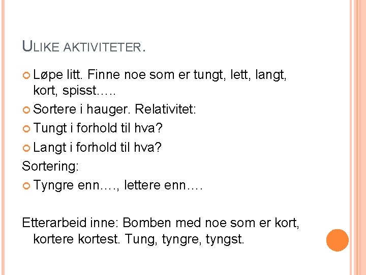 ULIKE AKTIVITETER. Løpe litt. Finne noe som er tungt, lett, langt, kort, spisst…. .