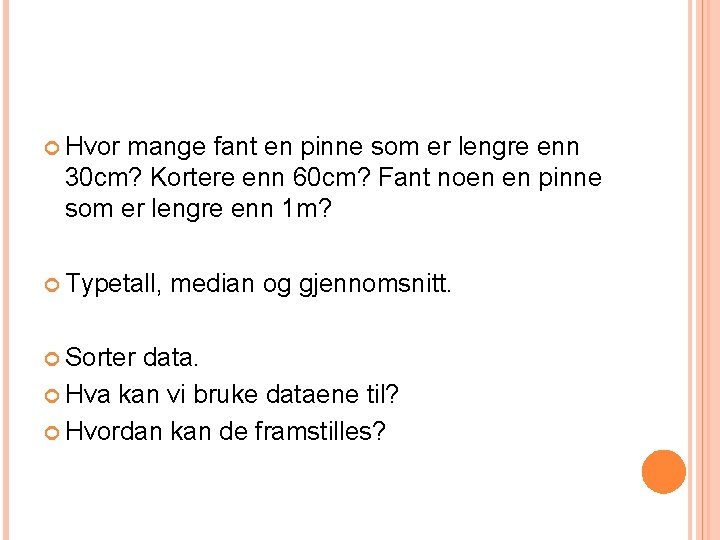 Hvor mange fant en pinne som er lengre enn 30 cm? Kortere enn