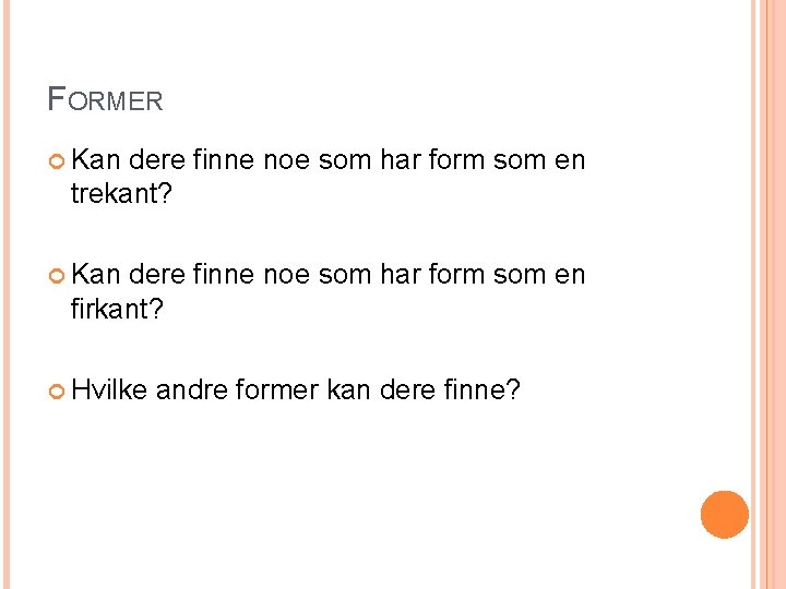 FORMER Kan dere finne noe som har form som en trekant? Kan dere finne