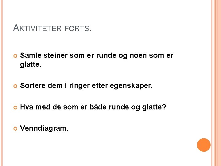 AKTIVITETER FORTS. Samle steiner som er runde og noen som er glatte. Sortere dem