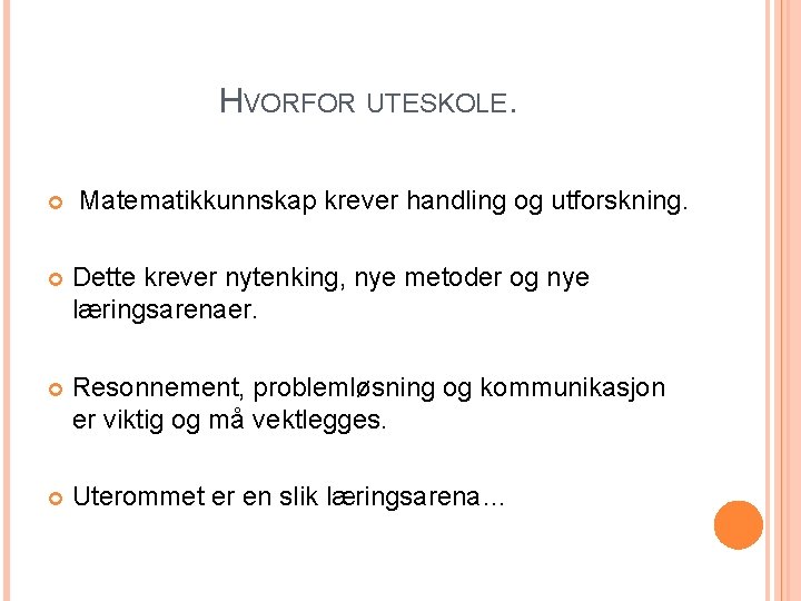 HVORFOR UTESKOLE. Matematikkunnskap krever handling og utforskning. Dette krever nytenking, nye metoder og nye
