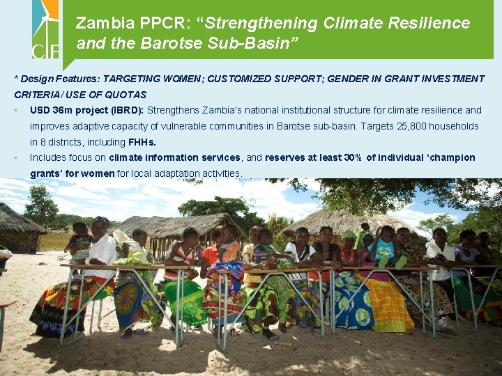 Zambia PPCR: “Strengthening Climate Resilience and the Barotse Sub-Basin” * Design Features: TARGETING WOMEN;