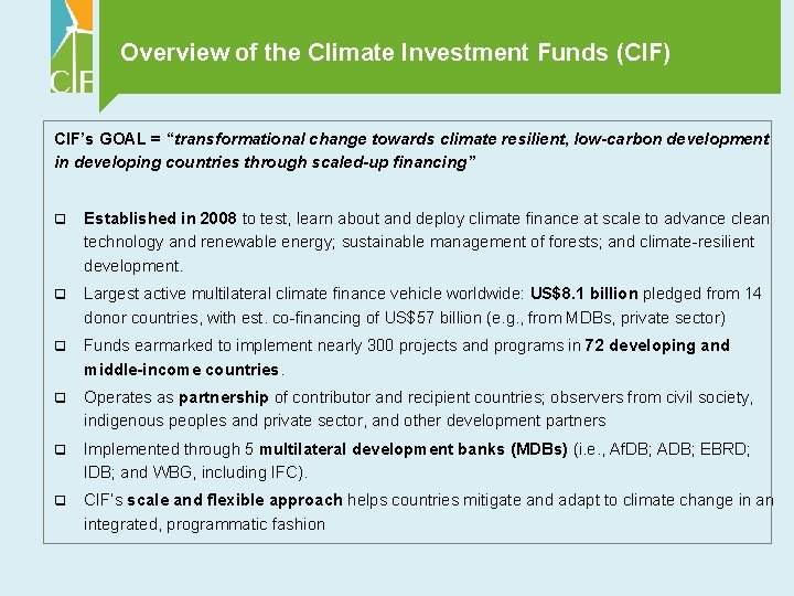 Overview of the Climate Investment Funds (CIF) CIF’s GOAL = “transformational change towards climate