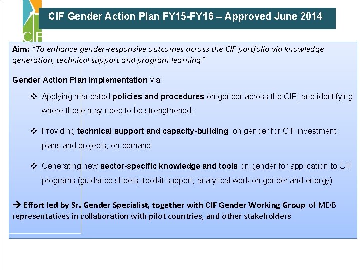 CIF Gender Action Plan FY 15 -FY 16 – Approved June 2014 Aim: “To