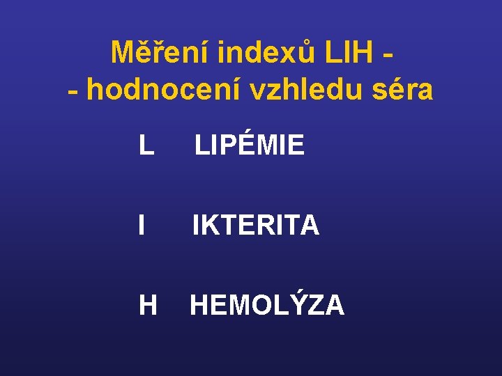 Měření indexů LIH - hodnocení vzhledu séra L LIPÉMIE I IKTERITA H HEMOLÝZA 