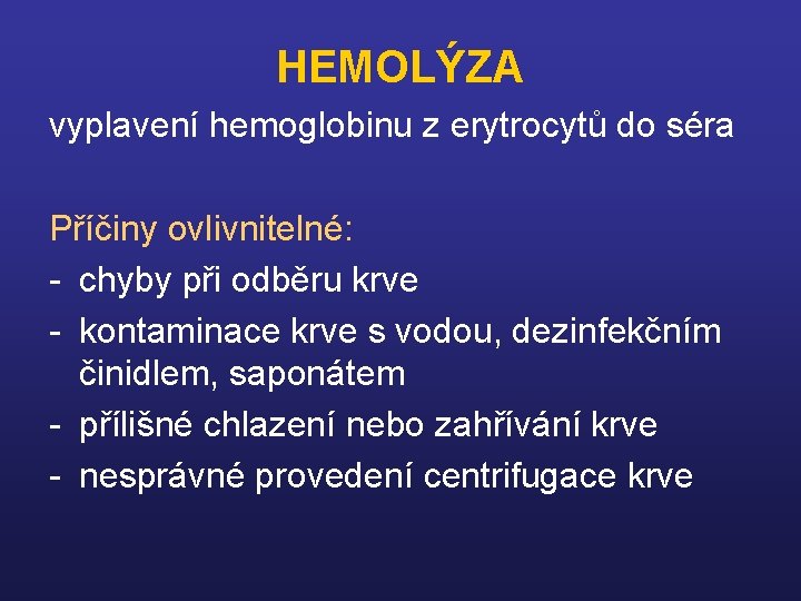 HEMOLÝZA vyplavení hemoglobinu z erytrocytů do séra Příčiny ovlivnitelné: - chyby při odběru krve