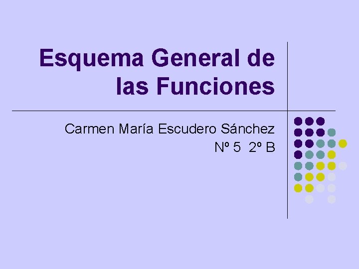 Esquema General de las Funciones Carmen María Escudero Sánchez Nº 5 2º B 