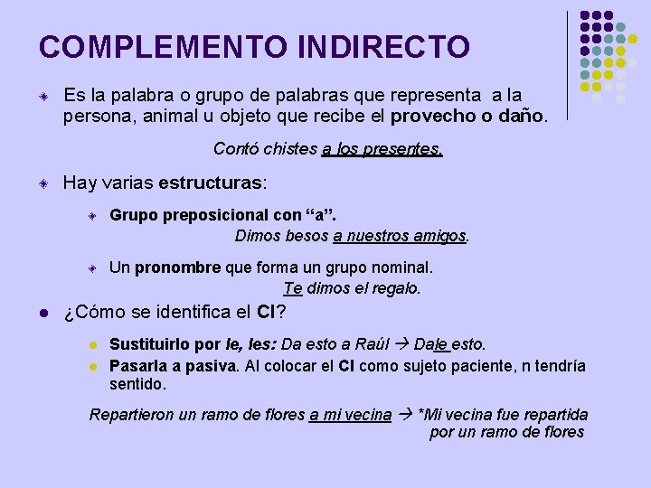 COMPLEMENTO INDIRECTO Es la palabra o grupo de palabras que representa a la persona,