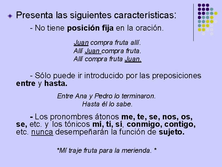 Presenta las siguientes características: - No tiene posición fija en la oración. Juan compra