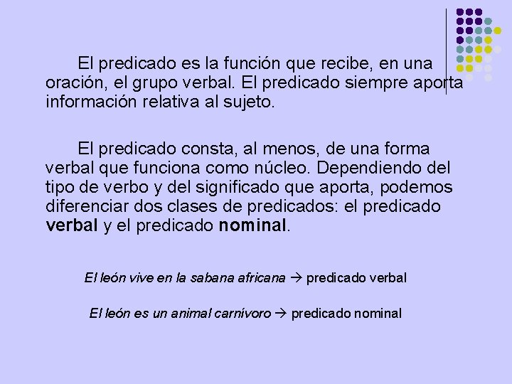 El predicado es la función que recibe, en una oración, el grupo verbal. El