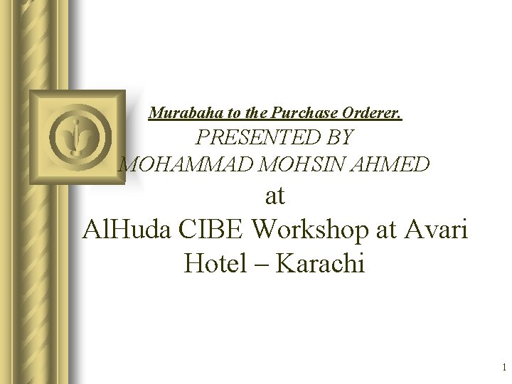 Murabaha to the Purchase Orderer. PRESENTED BY MOHAMMAD MOHSIN AHMED at Al. Huda CIBE