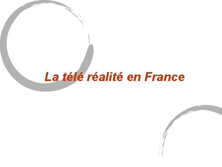 La télé réalité en France La télé réalité en France