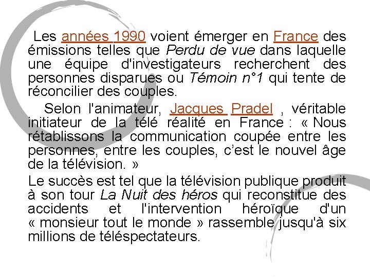 Les années 1990 voient émerger en France des émissions telles que Perdu de Les années 1990 voient émerger en France des émissions telles que Perdu de