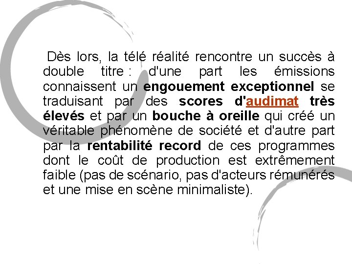 Dès lors, la télé réalité rencontre un succès à double titre : d'une Dès lors, la télé réalité rencontre un succès à double titre : d'une