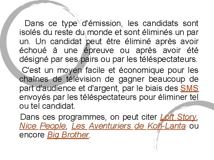 Dans ce type d'émission, les candidats sont isolés du reste du monde et Dans ce type d'émission, les candidats sont isolés du reste du monde et
