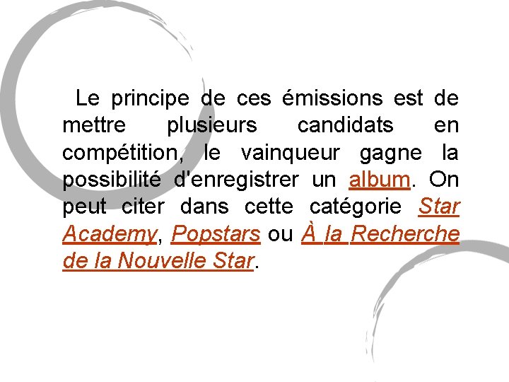 Le principe de ces émissions est de mettre plusieurs candidats en compétition, le Le principe de ces émissions est de mettre plusieurs candidats en compétition, le