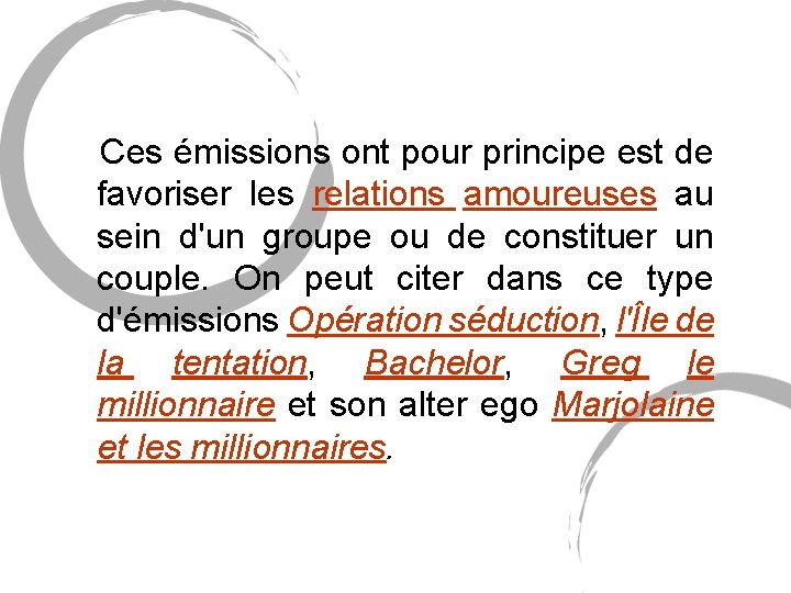 Ces émissions ont pour principe est de favoriser les relations amoureuses au sein Ces émissions ont pour principe est de favoriser les relations amoureuses au sein