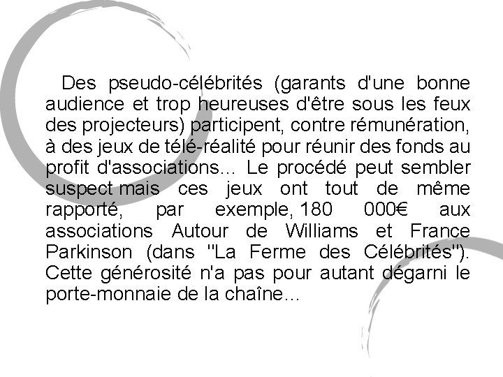 Des pseudo-célébrités (garants d'une bonne audience et trop heureuses d'être sous les feux Des pseudo-célébrités (garants d'une bonne audience et trop heureuses d'être sous les feux