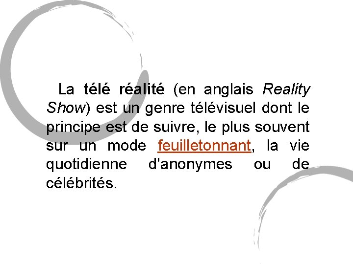 La télé réalité (en anglais Reality Show) est un genre télévisuel dont le La télé réalité (en anglais Reality Show) est un genre télévisuel dont le