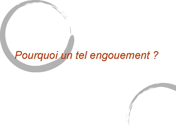 Pourquoi un tel engouement ? Pourquoi un tel engouement ?