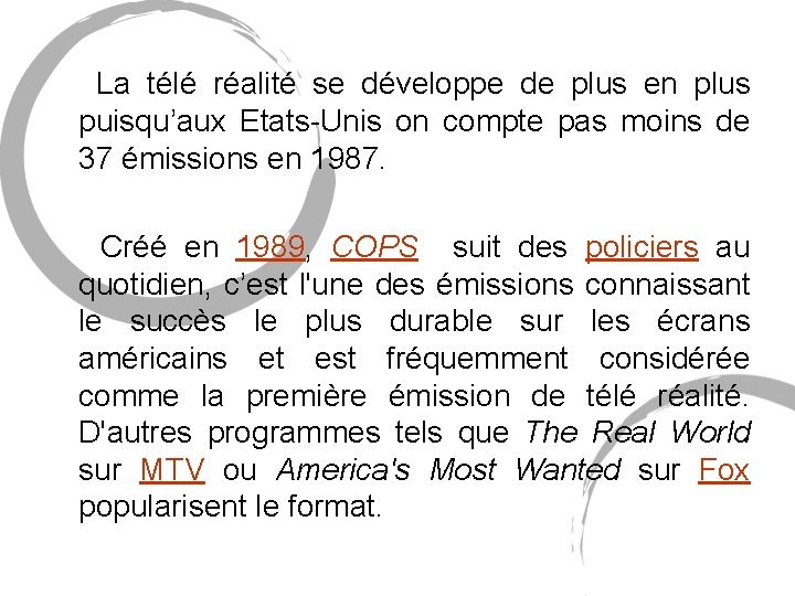 La télé réalité se développe de plus en plus puisqu’aux Etats-Unis on compte La télé réalité se développe de plus en plus puisqu’aux Etats-Unis on compte