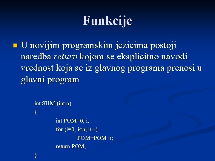 Funkcije n U novijim programskim jezicima postoji naredba return kojom se eksplicitno navodi vrednost